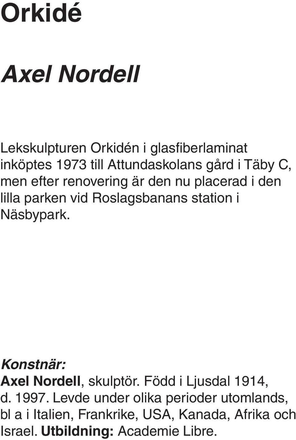 station i Näsbypark. Konstnär: Axel Nordell, skulptör. Född i Ljusdal 1914, d. 1997.