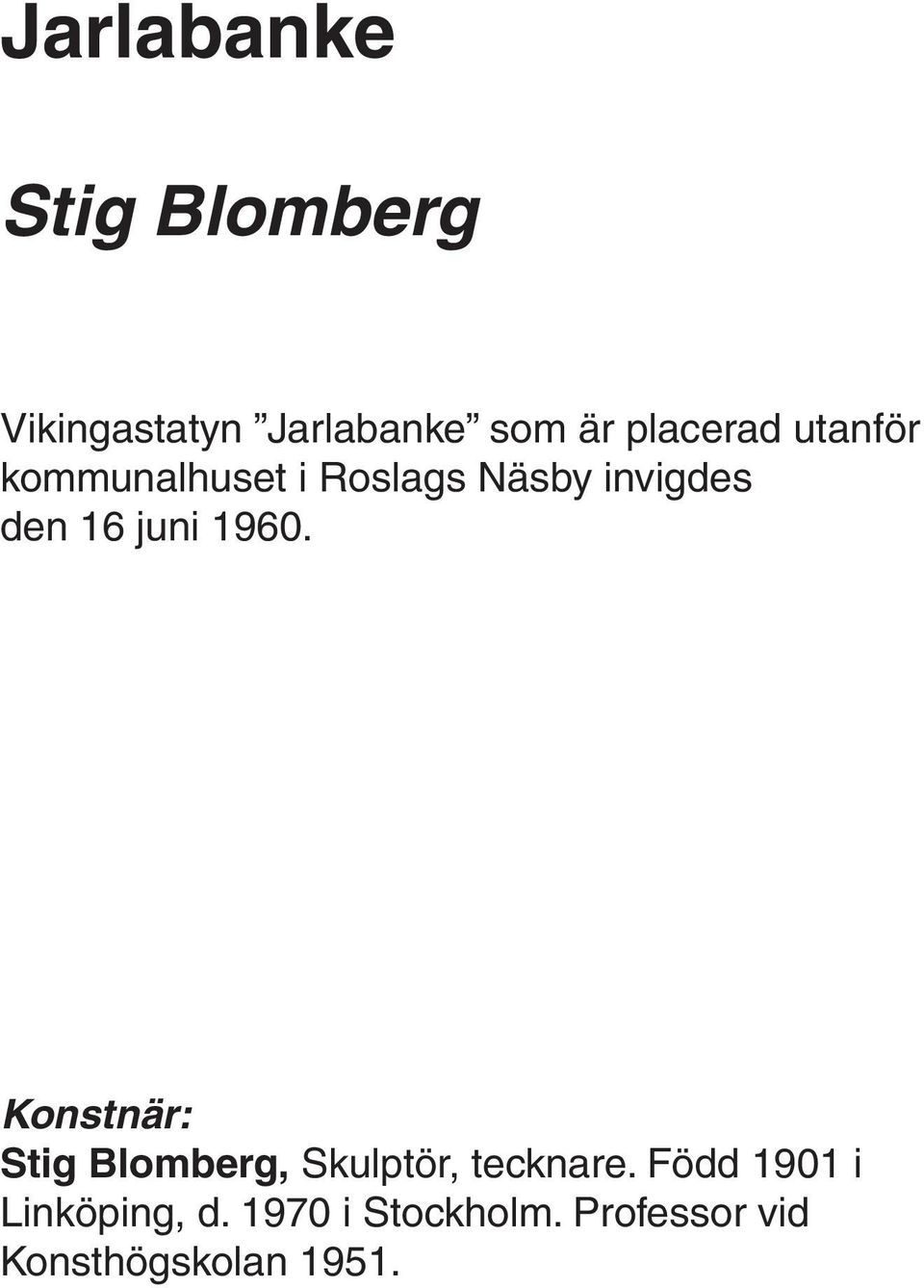 juni 1960. Konstnär: Stig Blomberg, Skulptör, tecknare.