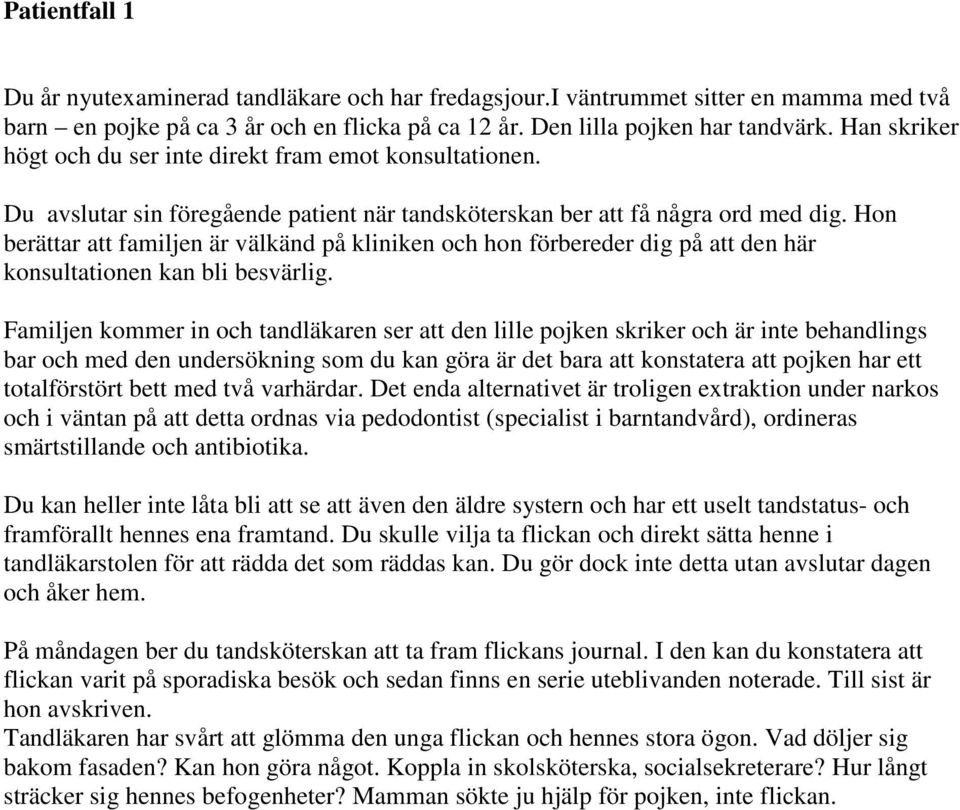 Hon berättar att familjen är välkänd på kliniken och hon förbereder dig på att den här konsultationen kan bli besvärlig.