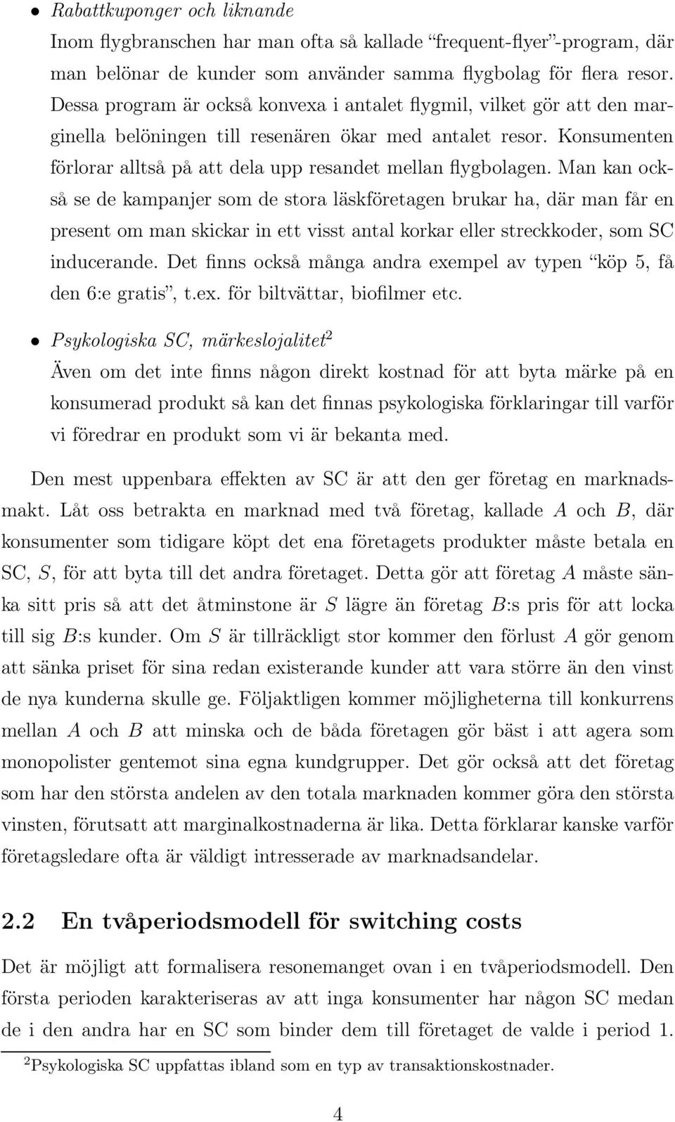 Konsumenten förlorar alltså på att dela upp resandet mellan flygbolagen.