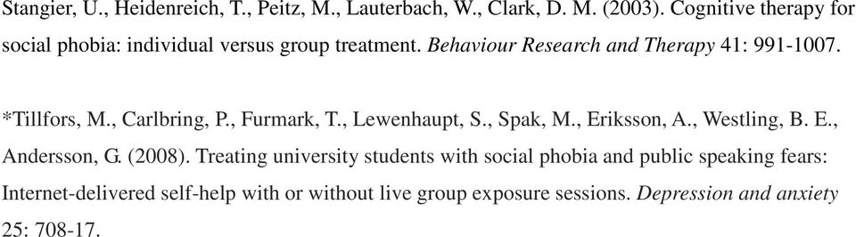 *Tillfors, M., Carlbring, P., Furmark, T., Lewenhaupt, S., Spak, M., Eriksson, A., Westling, B. E., Andersson, G. (2008).