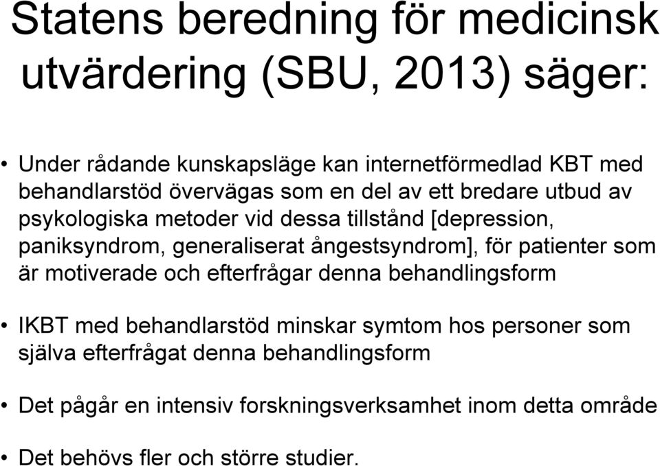 ångestsyndrom], för patienter som är motiverade och efterfrågar denna behandlingsform IKBT med behandlarstöd minskar symtom hos