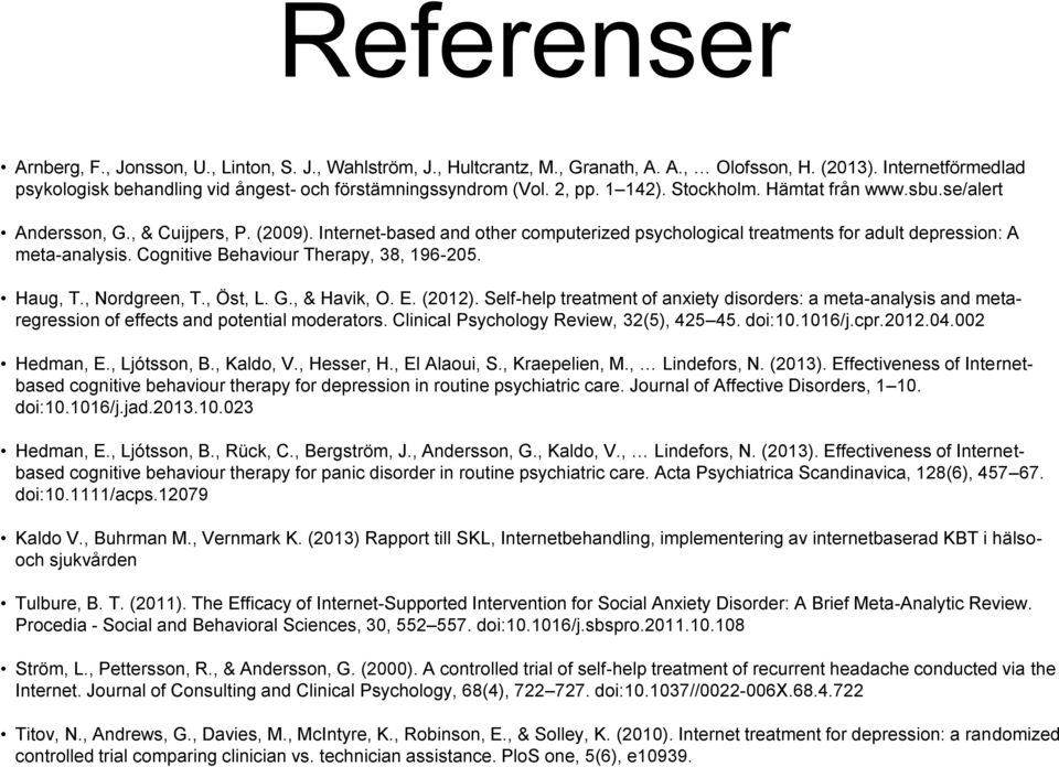 Internet-based and other computerized psychological treatments for adult depression: A meta-analysis. Cognitive Behaviour Therapy, 38, 196-205. Haug, T., Nordgreen, T., Öst, L. G., & Havik, O. E.