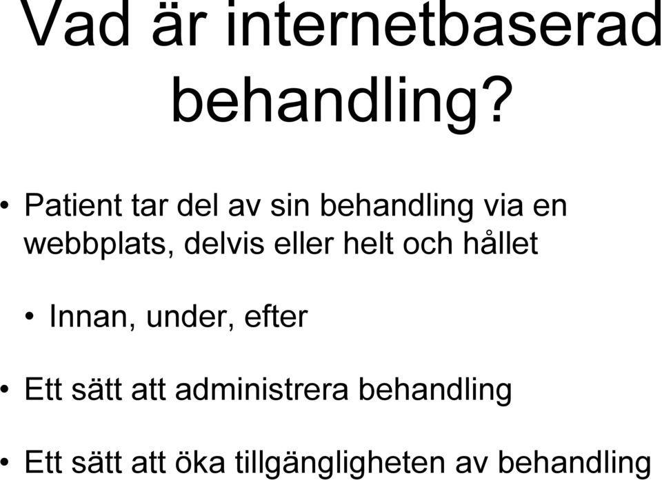 delvis eller helt och hållet Innan, under, efter Ett