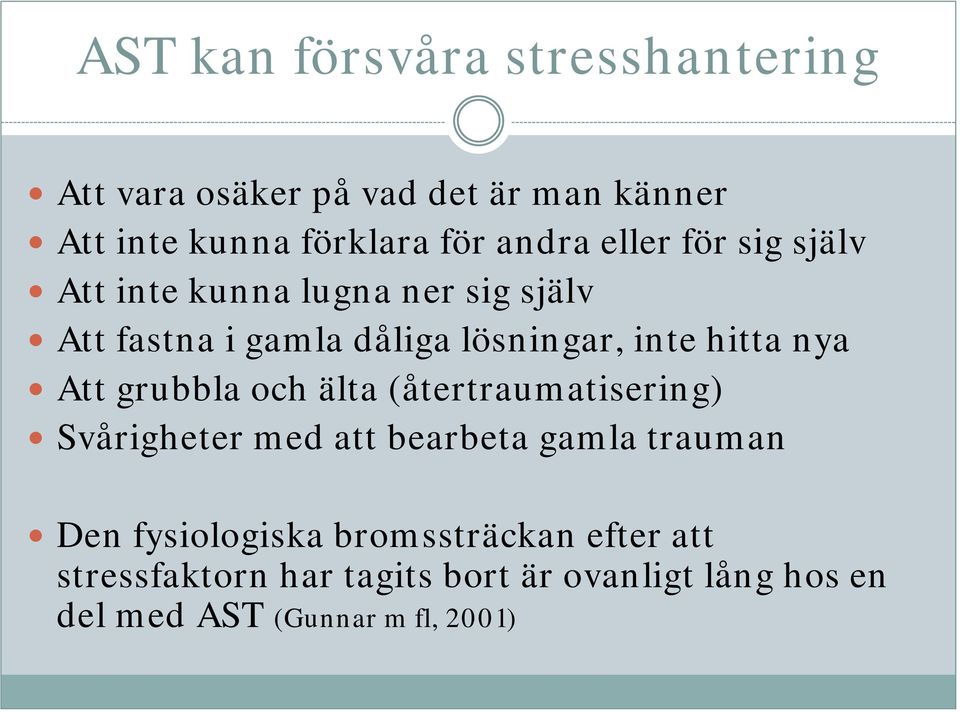 hitta nya Att grubbla och älta (återtraumatisering) Svårigheter med att bearbeta gamla trauman Den