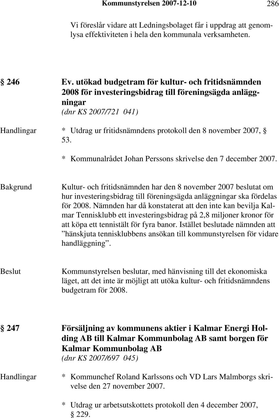 53. * Kommunalrådet Johan Perssons skrivelse den 7 december 2007.