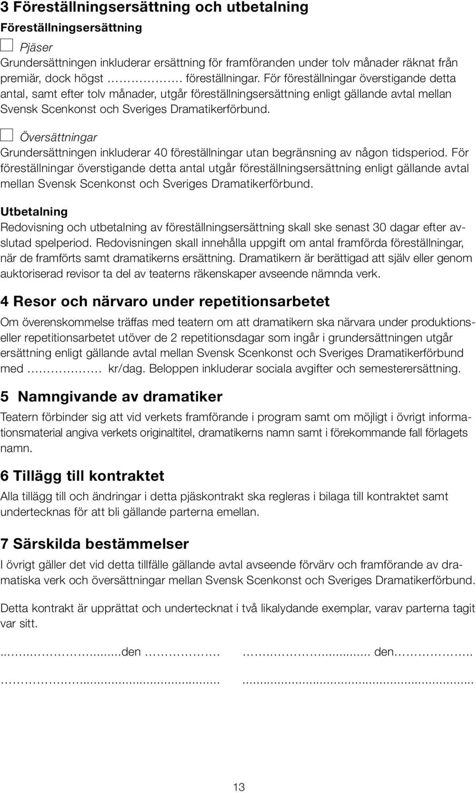 Översättningar Grundersättningen inkluderar 40 föreställningar utan begränsning av någon tidsperiod.