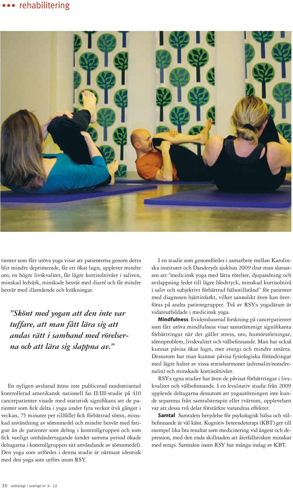 Skönt med yogan att den inte var tuffare, att man fått lära sig att andas rätt i samband med rörelserna och att lära sig slappna av.