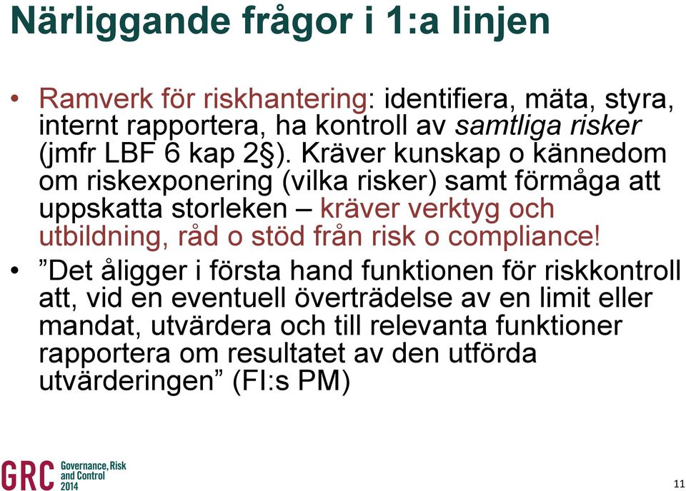 Kräver kunskap o kännedom om riskexponering (vilka risker) samt förmåga att uppskatta storleken kräver verktyg och utbildning, råd o