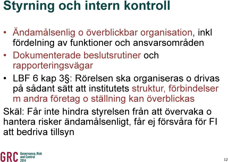 drivas på sådant sätt att institutets struktur, förbindelser m andra företag o ställning kan överblickas Skäl: