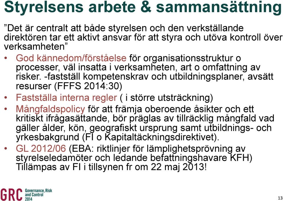-fastställ kompetenskrav och utbildningsplaner, avsätt resurser (FFFS 2014:30) Fastställa interna regler ( i större utsträckning) Mångfaldspolicy för att främja oberoende åsikter och ett kritiskt