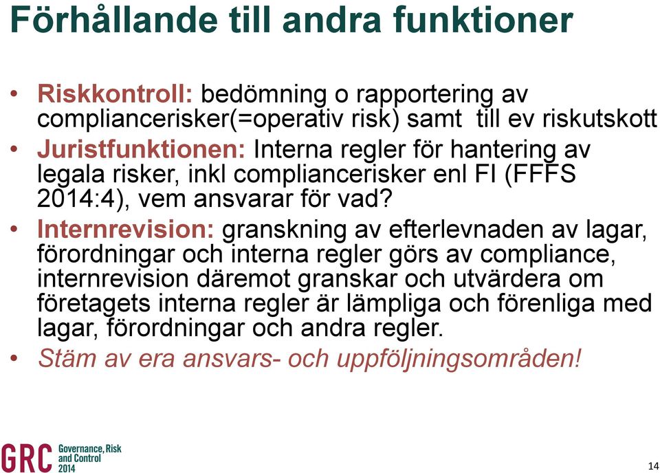 Internrevision: granskning av efterlevnaden av lagar, förordningar och interna regler görs av compliance, internrevision däremot granskar