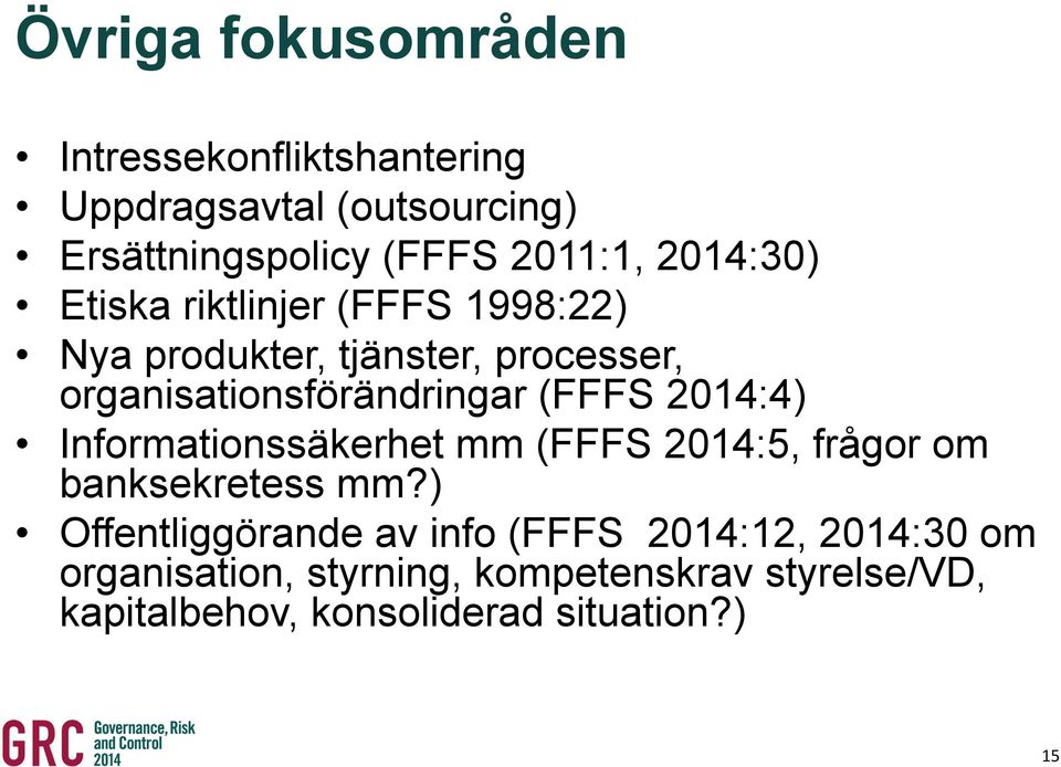 (FFFS 2014:4) Informationssäkerhet mm (FFFS 2014:5, frågor om banksekretess mm?