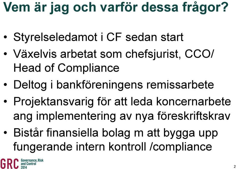 Compliance Deltog i bankföreningens remissarbete Projektansvarig för att leda