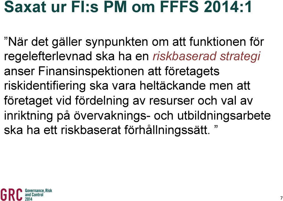 riskidentifiering ska vara heltäckande men att företaget vid fördelning av resurser och