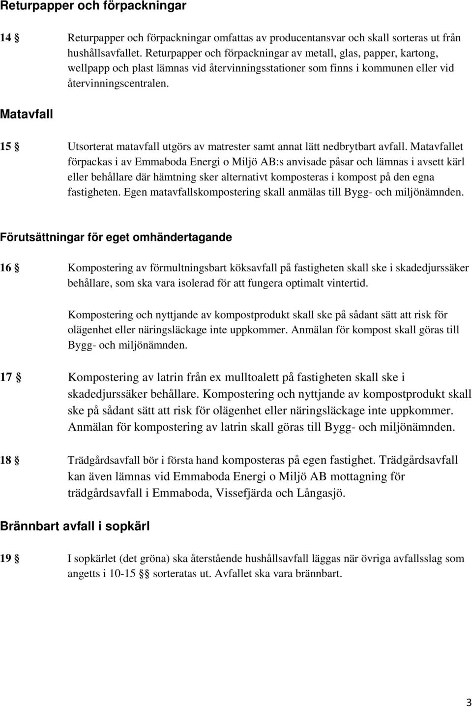 Matavfall 15 Utsorterat matavfall utgörs av matrester samt annat lätt nedbrytbart avfall.