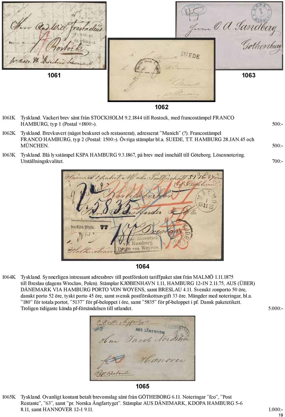 500:- 1063K Tyskland. Blå lyxstämpel KSPA HAMBURG 9.3.1867, på brev med innehåll till Göteborg. Lösennotering. Utställningskvalitet. 700:- 1062 1064 1064K Tyskland.