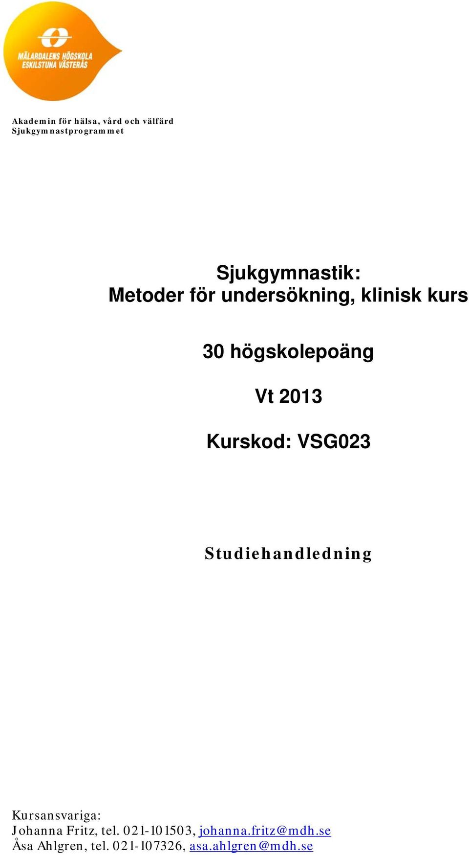 Vt 2013 Kurskod: VSG023 Studiehandledning Kursansvariga: Johanna Fritz,