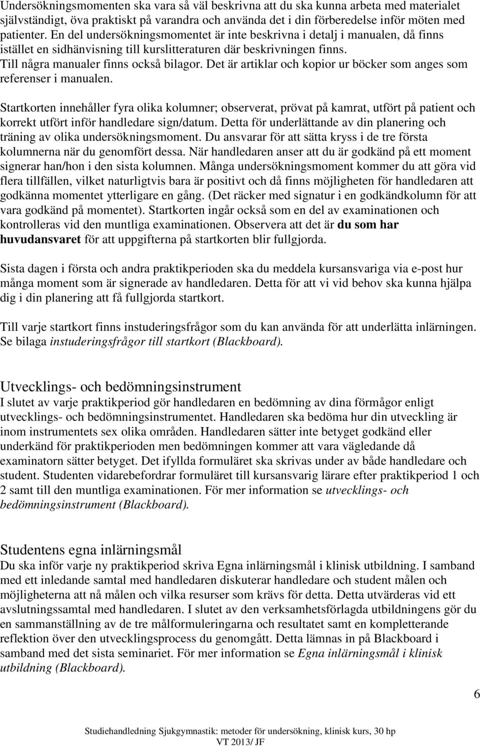 Det är artiklar och kopior ur böcker som anges som referenser i manualen.