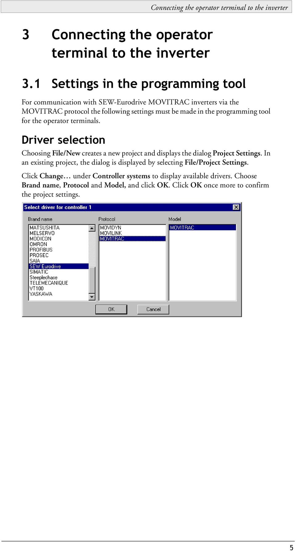 programming tool for the operator terminals. Driver selection Choosing File/New creates a new project and displays the dialog Project Settings.