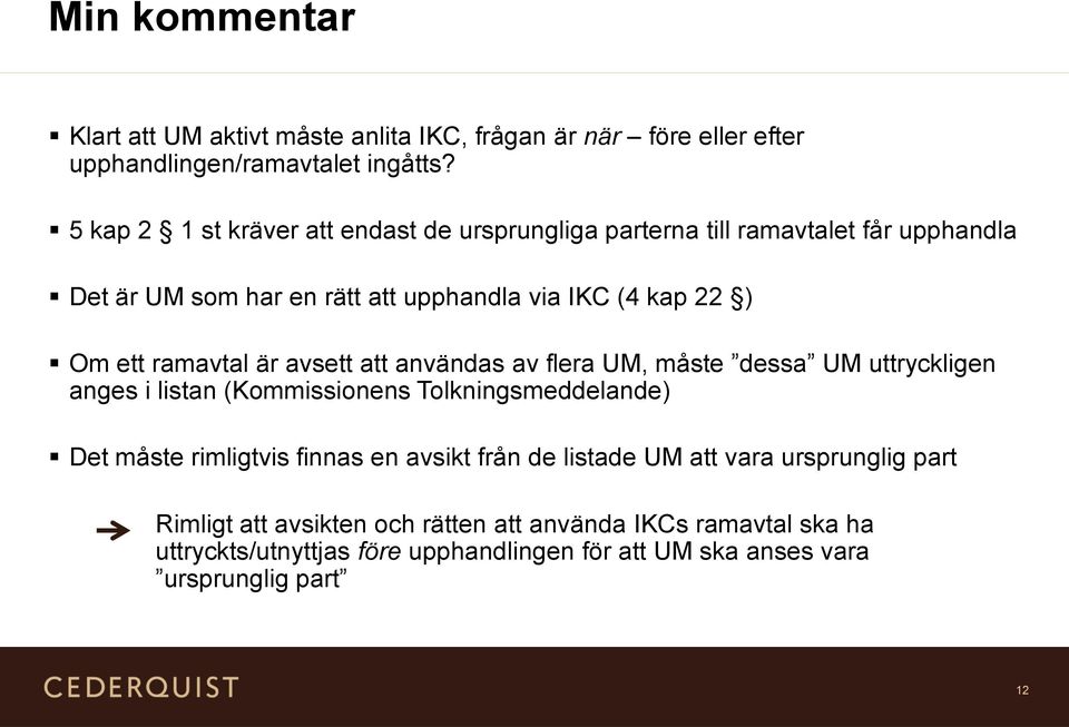 ramavtal är avsett att användas av flera UM, måste dessa UM uttryckligen anges i listan (Kommissionens Tolkningsmeddelande) Det måste rimligtvis finnas en