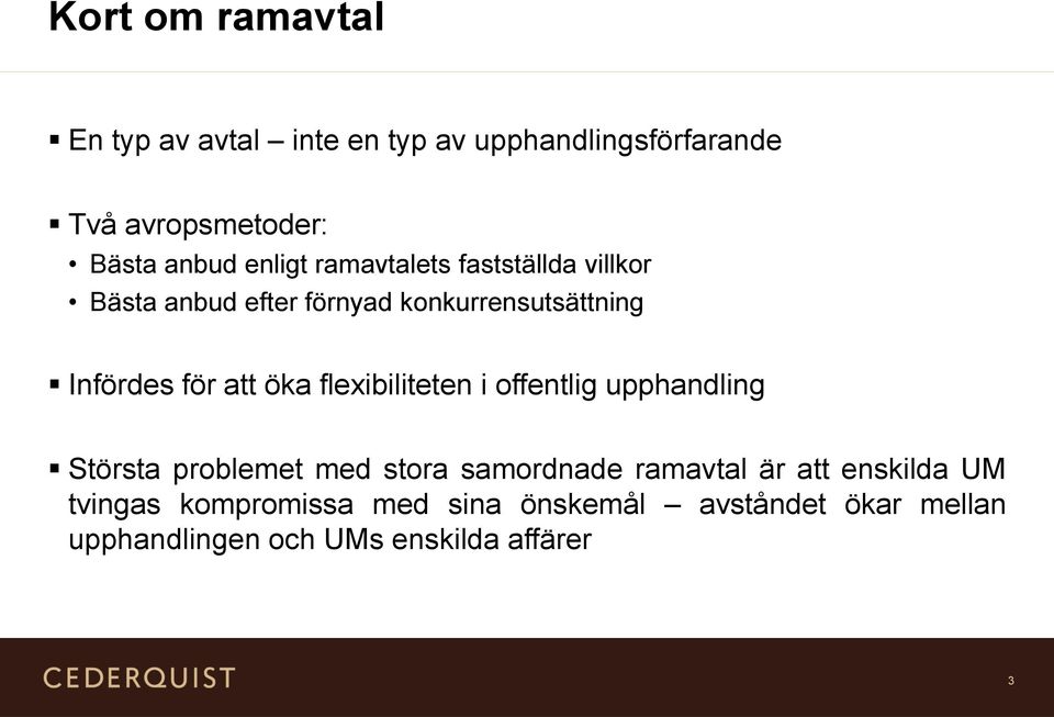 öka flexibiliteten i offentlig upphandling Största problemet med stora samordnade ramavtal är att