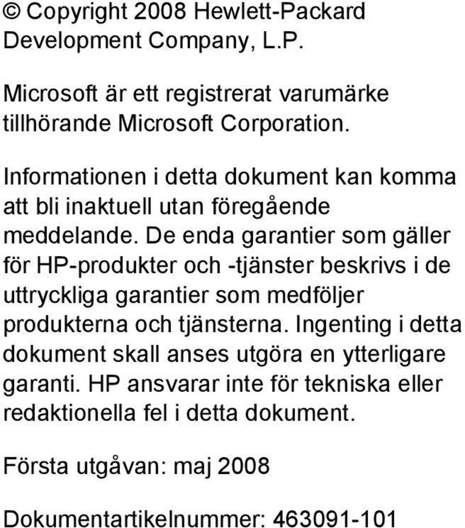 De enda garantier som gäller för HP-produkter och -tjänster beskrivs i de uttryckliga garantier som medföljer produkterna och tjänsterna.