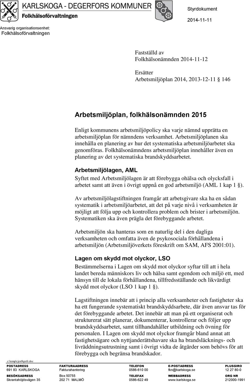 Arbetsmiljöplanen ska innehålla en planering av hur det systematiska arbetsmiljöarbetet ska genomföras.