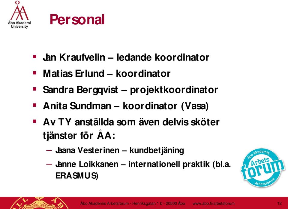 tjänster för ÅA: Jaana Vesterinen kundbetjäning Janne Loikkanen internationell praktik (bl.