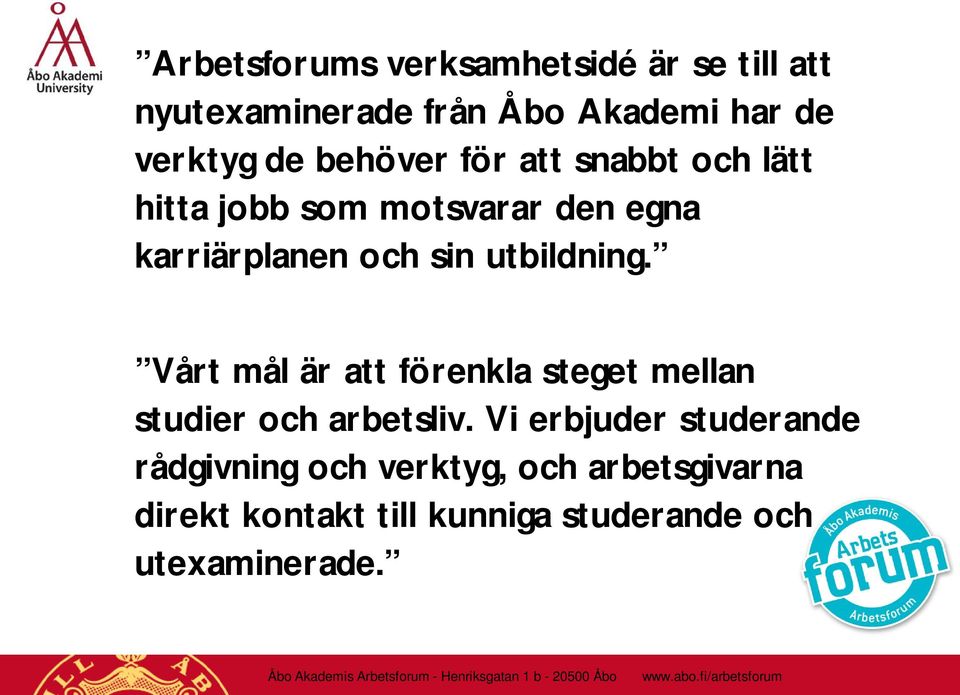 Vårt mål är att förenkla steget mellan studier och arbetsliv.