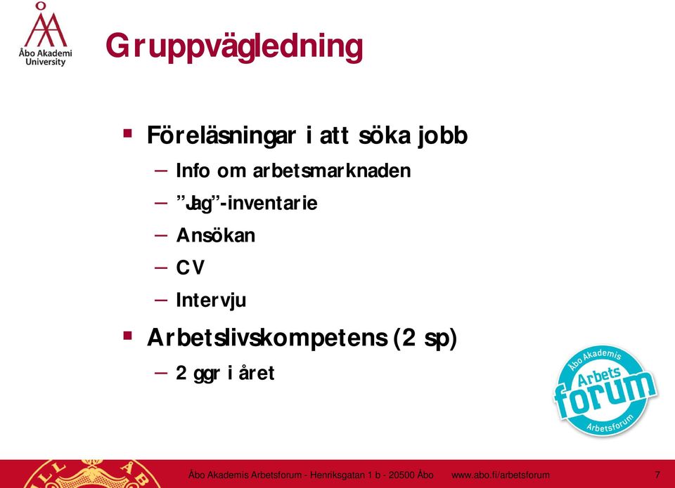 Arbetslivskompetens (2 sp) 2 ggr i året Åbo Akademis