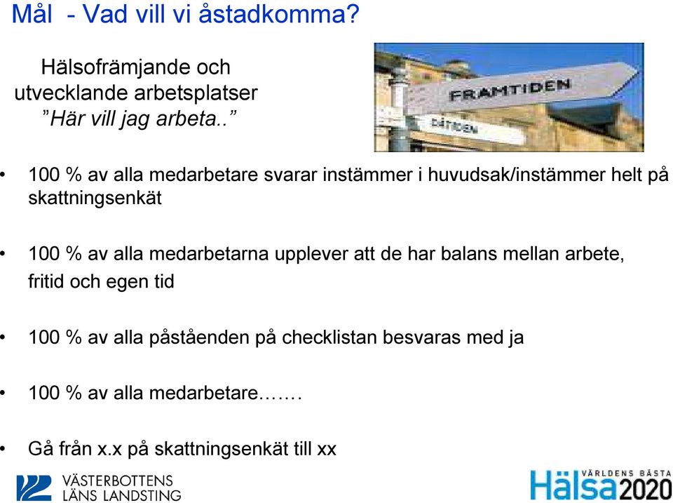 alla medarbetarna upplever att de har balans mellan arbete, fritid och egen tid 100 % av alla