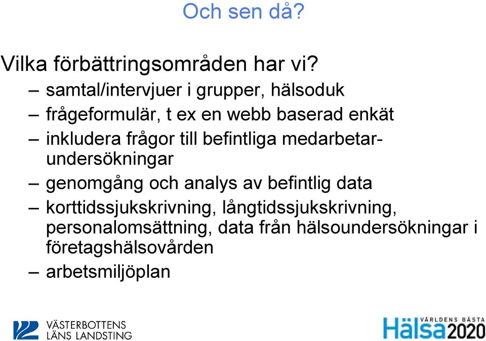 inkludera frågor till befintliga medarbetarundersökningar genomgång och analys av