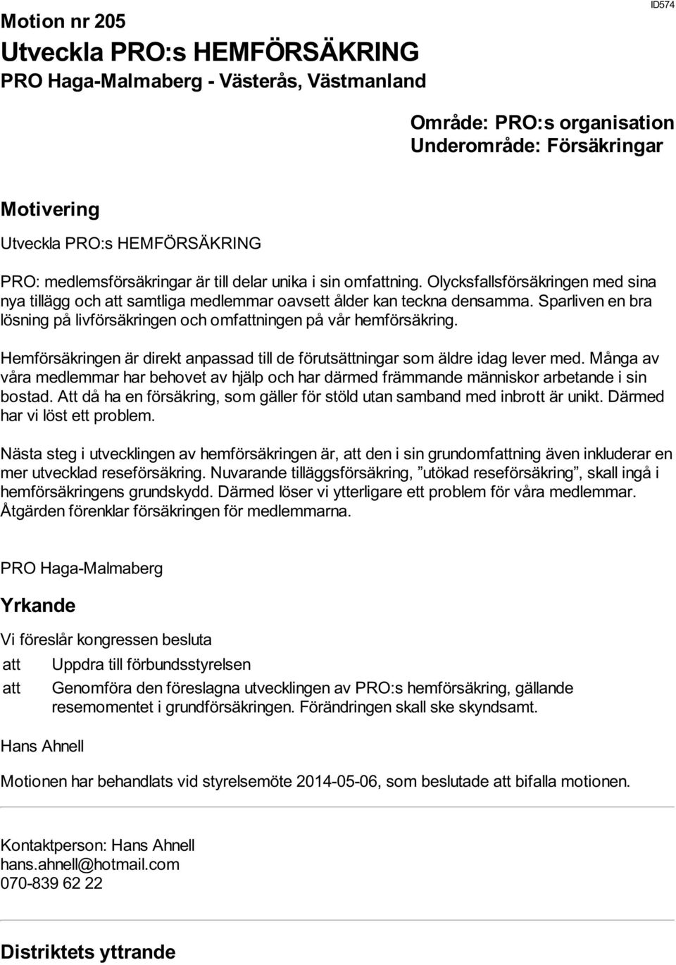 Hemförsäkringen är direkt anpassad till de förutsättningar som äldre idag lever med. Många av våra medlemmar har behovet av hjälp och har därmed främmande människor arbetande i sin bostad.