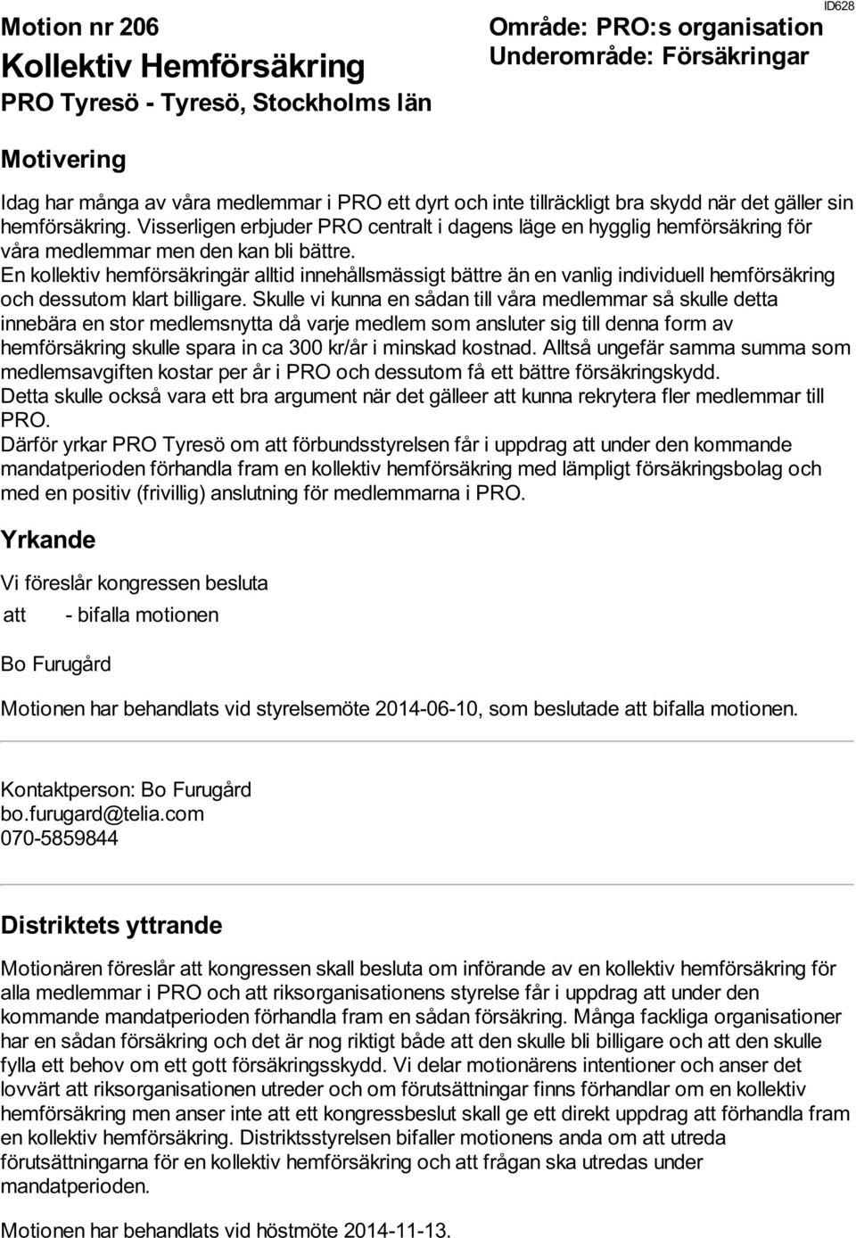 En kollektiv hemförsäkringär alltid innehållsmässigt bättre än en vanlig individuell hemförsäkring och dessutom klart billigare.