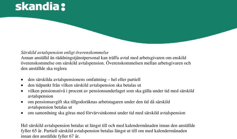 pensionsnivå i procent av pensionsunderlaget som ska gälla under tid med särskild avtalspension om pensionsavgift ska tillgodoräknas arbetstagaren under den tid då särskild avtalspension betalas ut