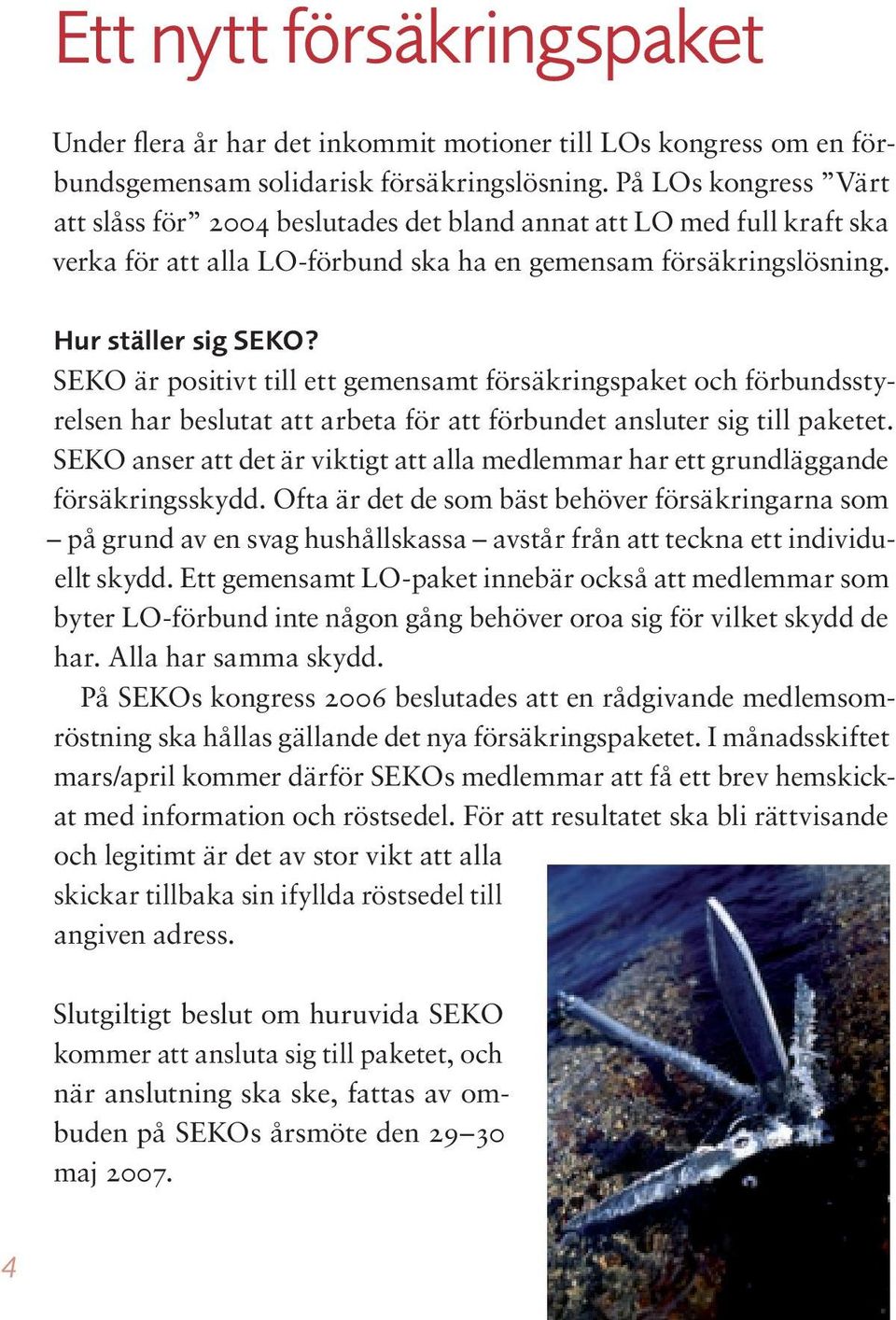 SEKO är positivt till ett gemensamt försäkringspaket och förbundsstyrelsen har beslutat att arbeta för att förbundet ansluter sig till paketet.
