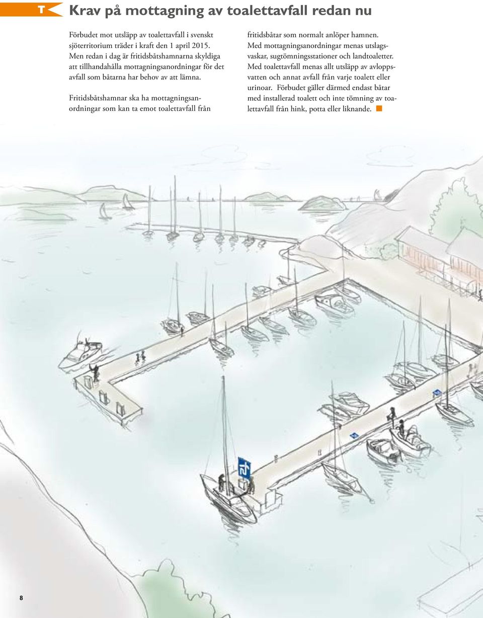 Fritidsbåtshamnar ska ha mottagnings an ord ningar som kan ta emot toalettavfall från fritidsbåtar som normalt anlöper hamnen.