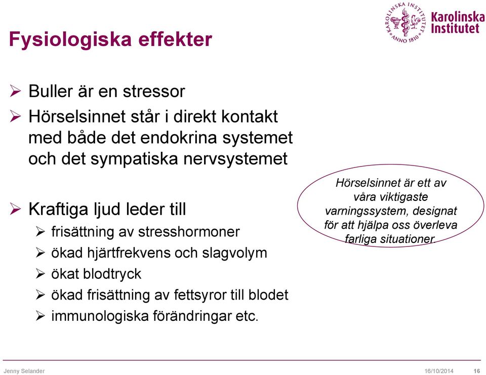 ökat blodtryck ökad frisättning av fettsyror till blodet immunologiska förändringar etc.