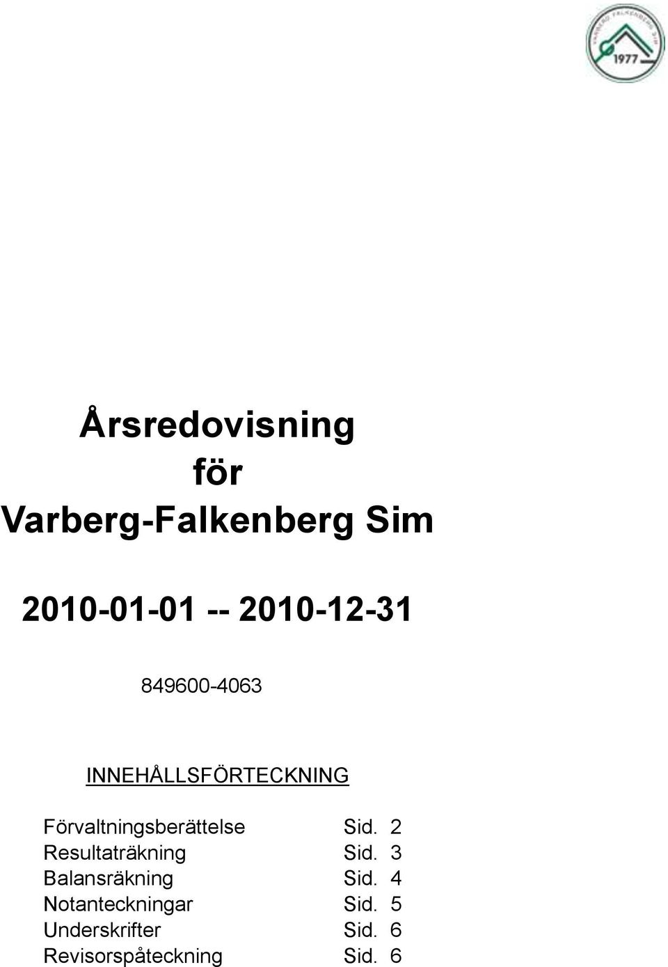 Förvaltningsberättelse Sid. 2 Resultaträkning Sid.