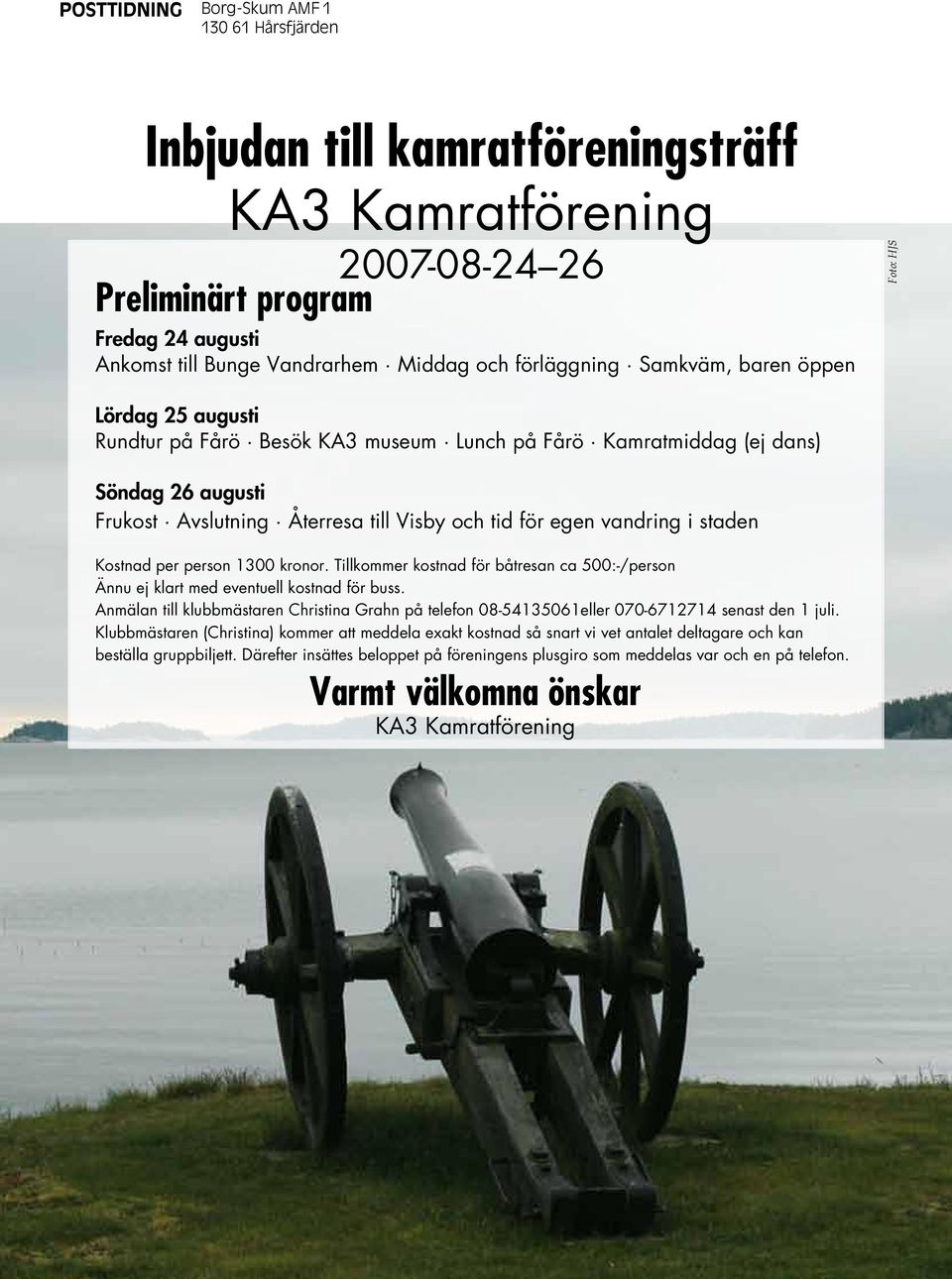 egen vandring i staden Kostnad per person 1300 kronor. Tillkommer kostnad för båtresan ca 500:-/person Ännu ej klart med eventuell kostnad för buss.