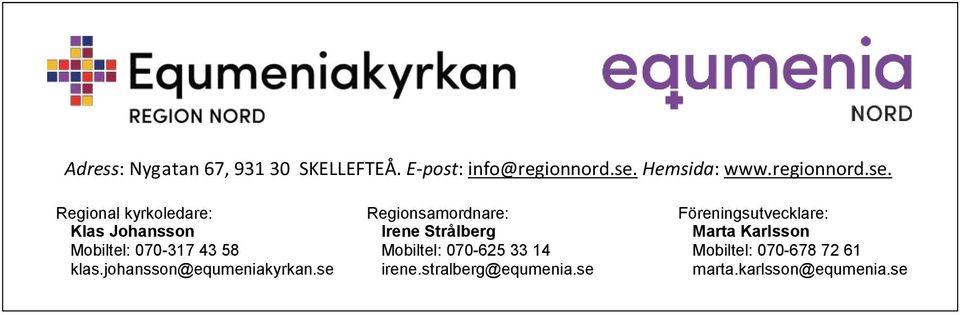 Regional kyrkoledare: Klas Johansson Mobiltel: 070-317 43 58 klas.johansson@equmeniakyrkan.