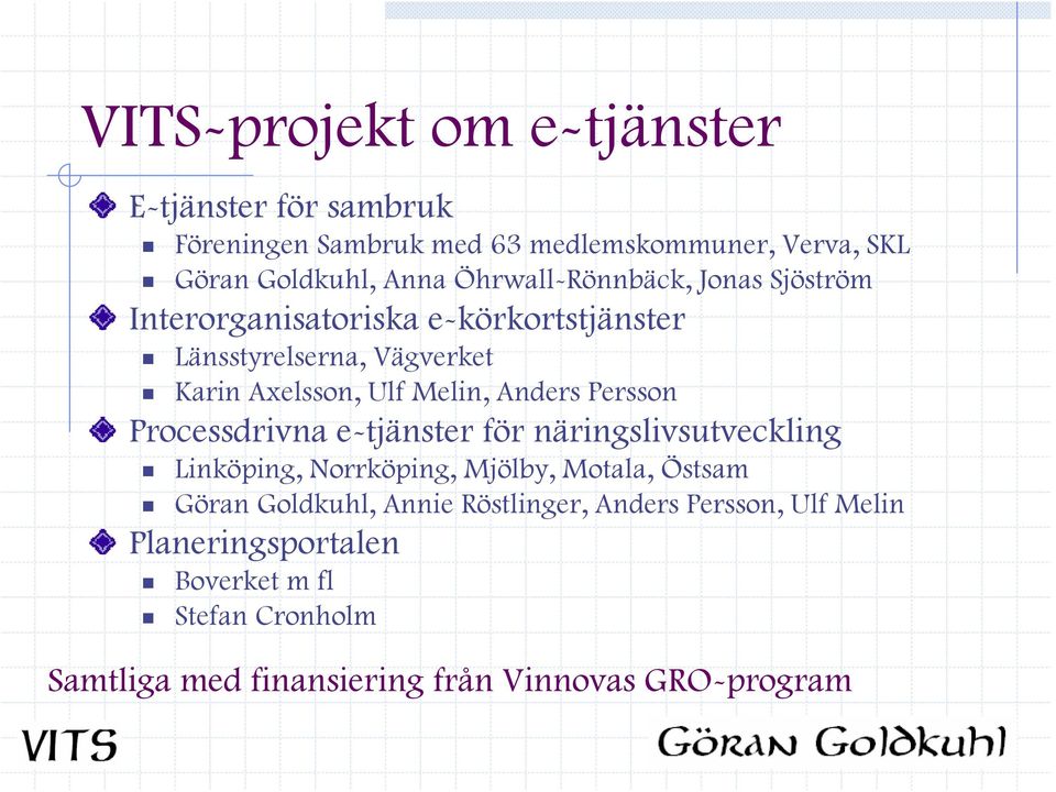Anders Persson Processdrivna e-tjänster för näringslivsutveckling Linköping, Norrköping, Mjölby, Motala, Östsam Göran Goldkuhl,