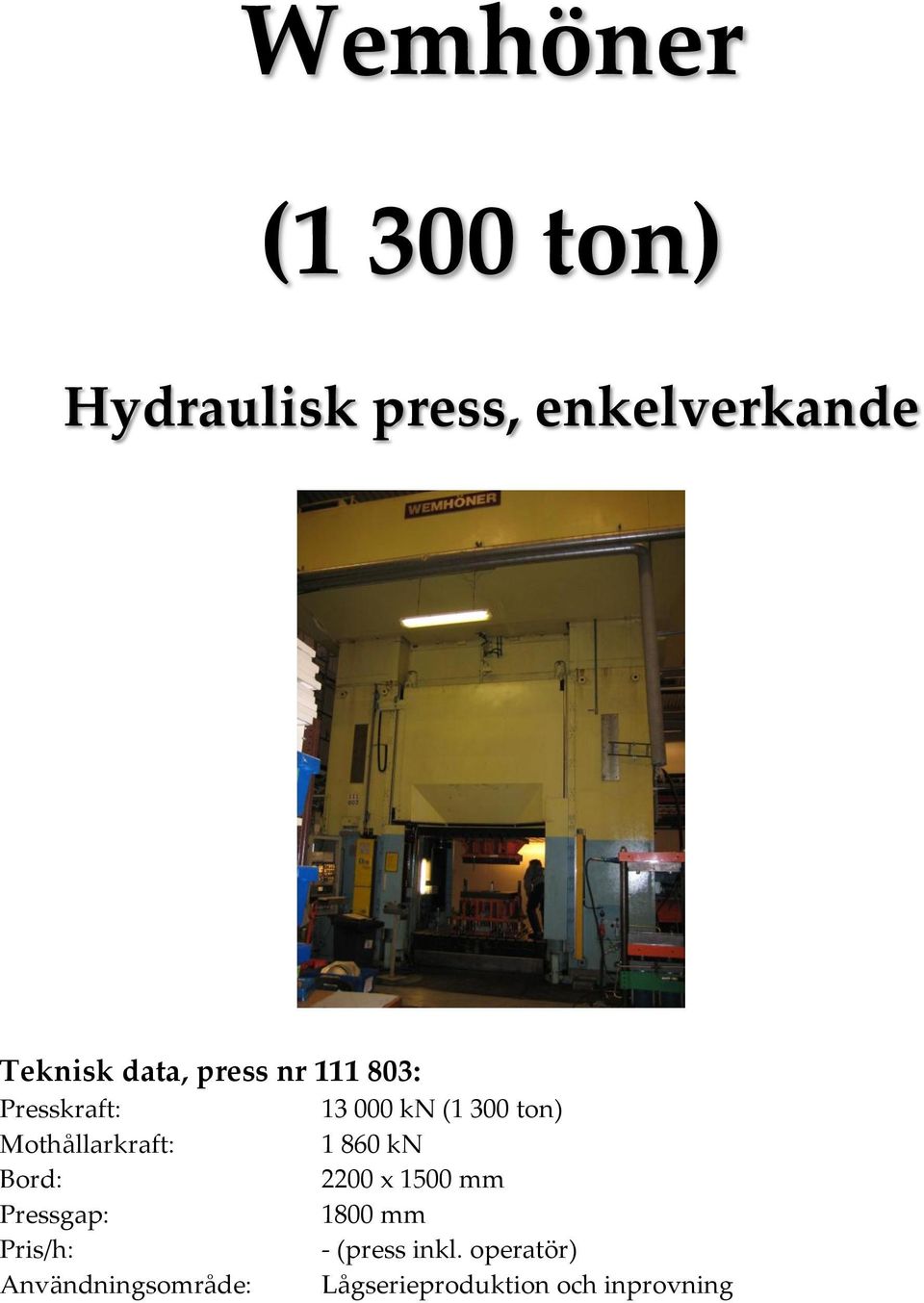 Mothållarkraft: 1 860 kn 2200 x 1500 mm Pressgap: 1800