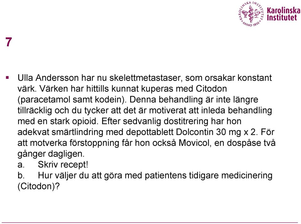 Denna behandling är inte längre tillräcklig och du tycker att det är motiverat att inleda behandling med en stark opioid.