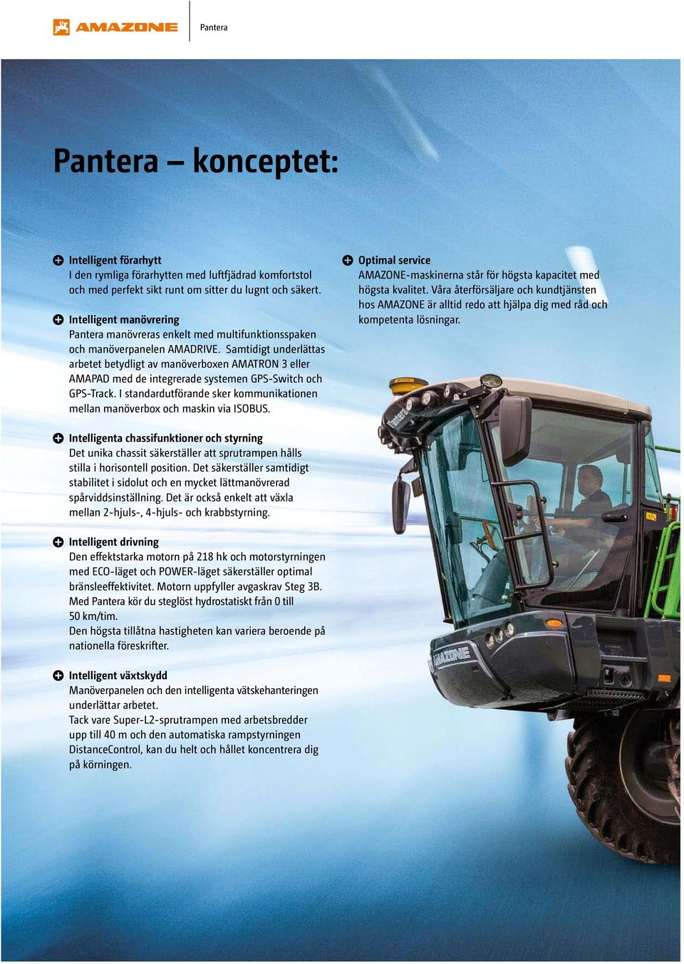 Samtidigt underlättas arbetet betydligt av manöverboxen AMATRON 3 eller AMAPAD med de integrerade systemen GPS-Switch och GPS-Track.