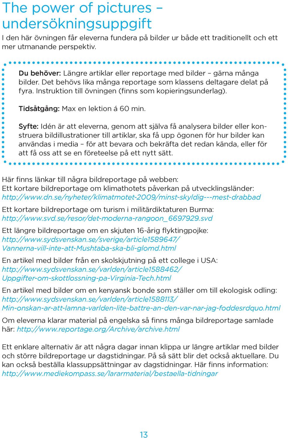 Instruktion till övningen (finns som kopieringsunderlag). Tidsåtgång: Max en lektion á 60 min.