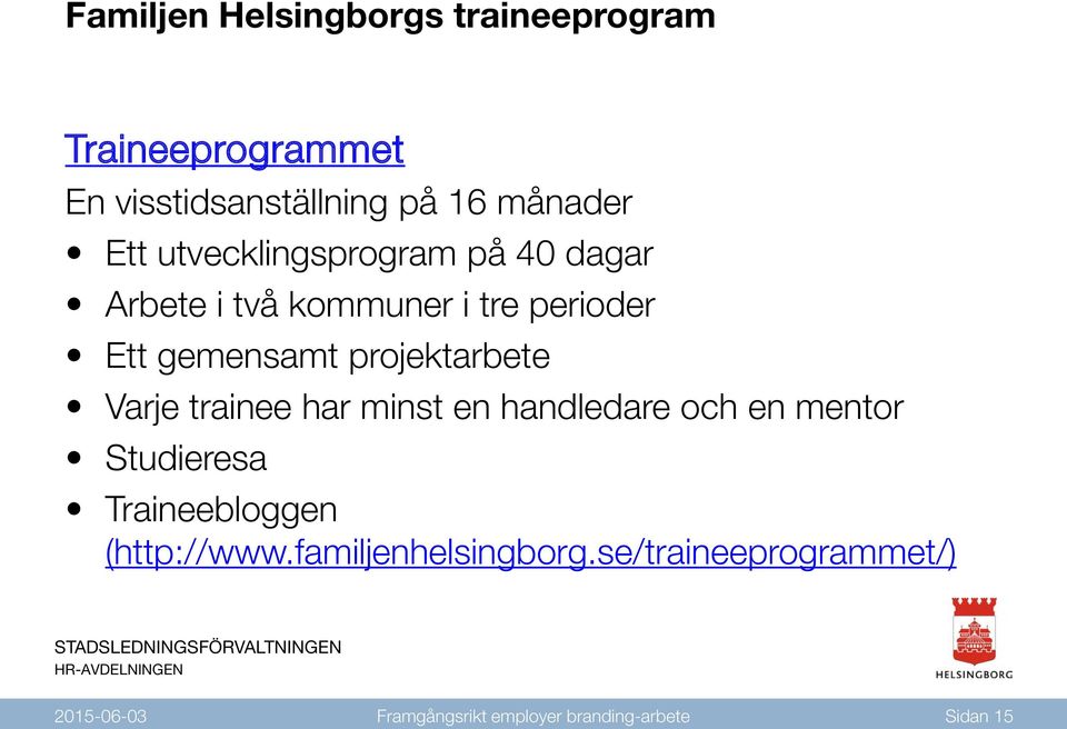 Varje trainee har minst en handledare och en mentor Studieresa Traineebloggen (http://www.