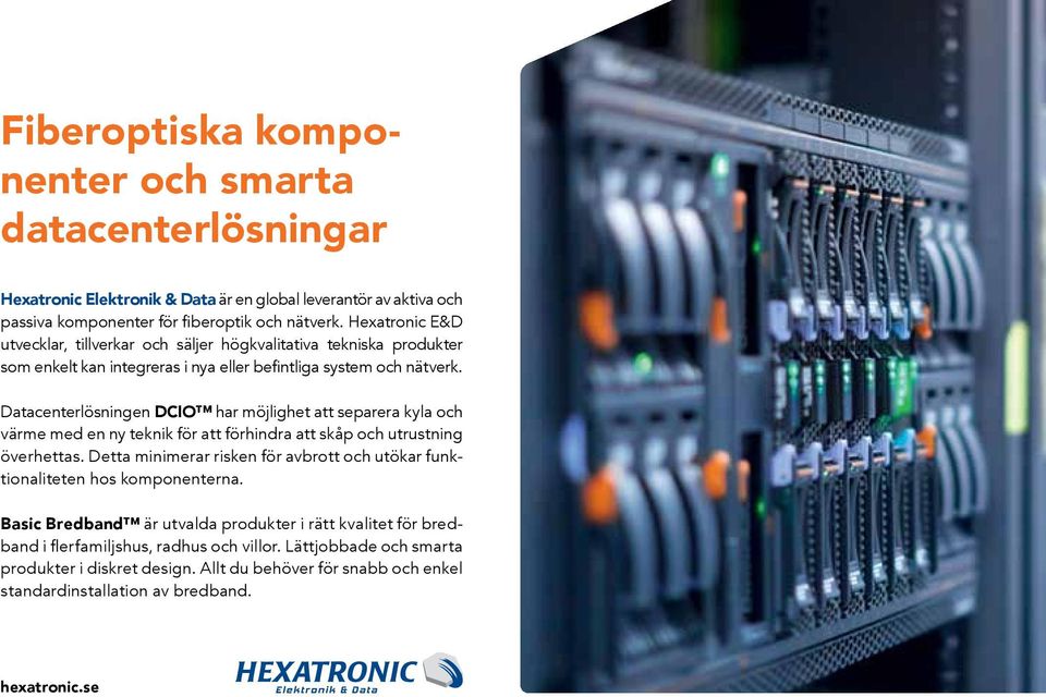 Datacenterlösningen DCIO har möjlighet att separera kyla och värme med en ny teknik för att förhindra att skåp och utrustning överhettas.