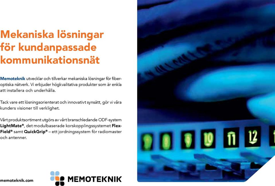 Tack vare ett lösningsorienterat och innovativt synsätt, gör vi våra kunders visioner till verklighet.